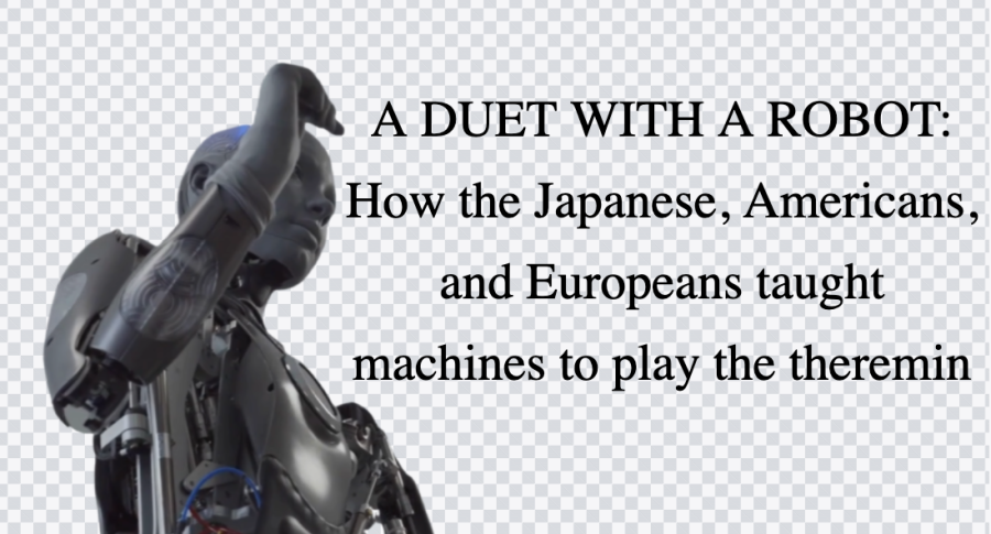 A DUET WITH A ROBOT: How the Japanese, Americans, and Europeans taught machines to play the theremin